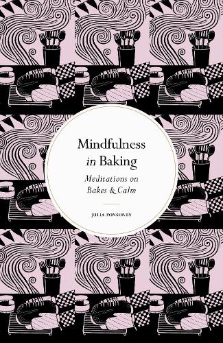 Бумажная книга «Mindfulness in Baking: Meditations on Bakes & Calm», автор Джулия Понсонби - фото №1