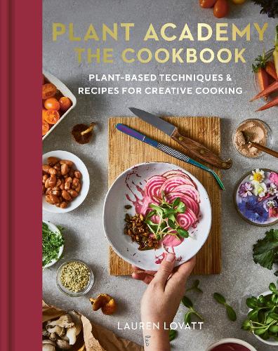 [object Object] «Plant Academy: The Cookbook: Plant-based techniques & recipes for creative cooking», автор Лорен Ловатт - фото №1