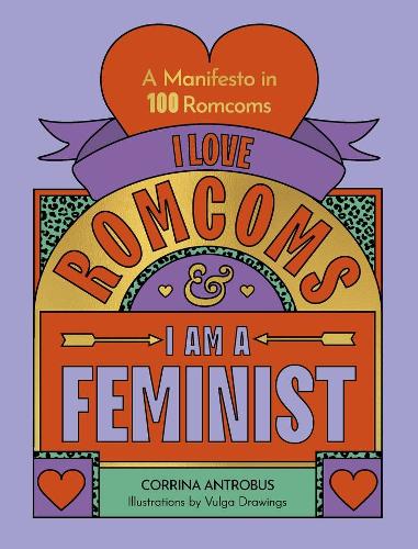 Бумажная книга «I Love Romcoms and I am a Feminist: A manifesto in 100 romcoms», автор Коррина Антробус - фото №1
