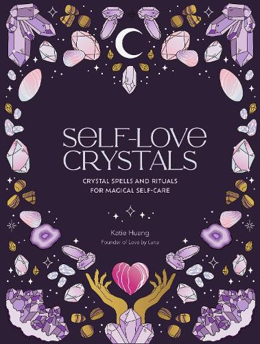 Бумажная книга «Self-Love Crystals: Crystal spells and rituals for magical self-care», автор Кэти Хуанг - фото №1