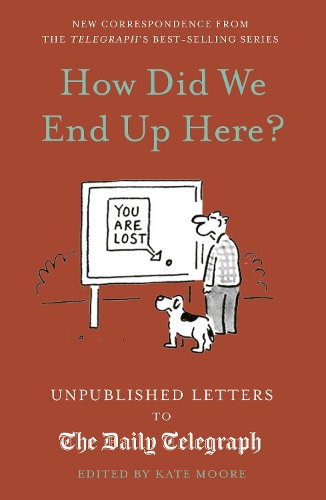 Бумажная книга «How Did We End Up Here?: Unpublished Letters to the Daily Telegraph», автор Кейт Мур - фото №1