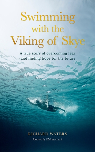 [object Object] «Swimming with the Viking of Skye: A true story of overcoming fear and finding hope for the future», автор Ричард Уотерс - фото №1
