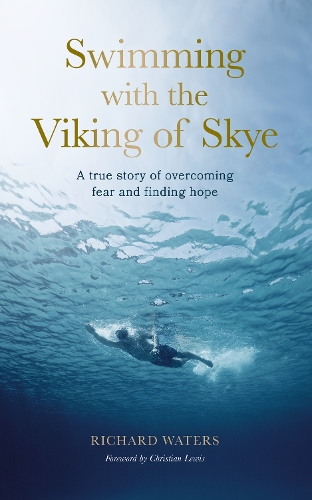 Бумажная книга «Swimming with the Viking of Skye: A true story of overcoming fear and finding hope for the future», автор Ричард Уотерс - фото №1