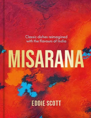Бумажная книга «Misarana: Classic dishes reimagined with the flavours of India», автор Эдди Скотт - фото №1