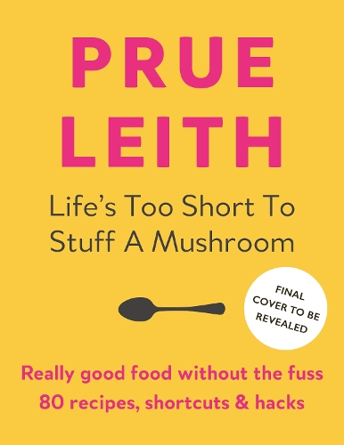 [object Object] «Life's Too Short to Stuff a Mushroom: Really good food without the fuss - foolproof recipes, shortcuts and hacks», автор Прю Лейт - фото №1