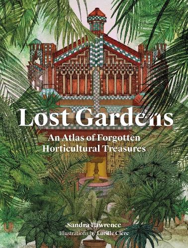 Бумажная книга «Lost Gardens of the World: An Atlas of Forgotten Horticultural Treasures», автор Сандра Лоуренс - фото №1