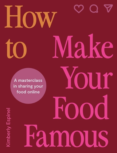 Бумажная книга «How To Make Your Food Famous: A Masterclass in Sharing Your Food Online», автор Кимберли Эспинел - фото №1