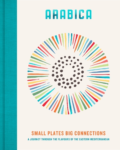 Бумажная книга «Arabica: Small Plates, Big Connections: A journey through the flavours of the Eastern Mediterranean», автор Джеймс Уолтерс - фото №1