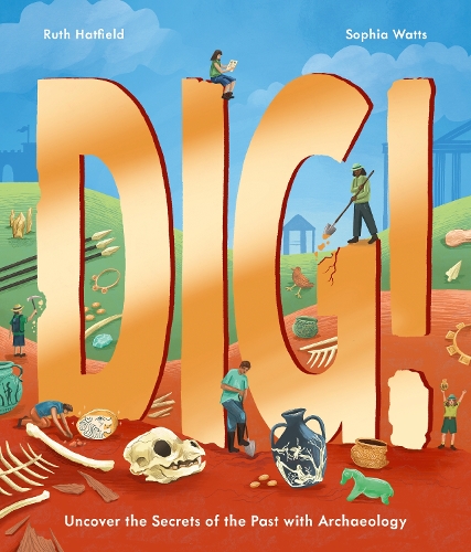 Бумажная книга «Dig!: Uncover the Secrets of the Past with Archaeology», автор Рут Хэтфилд - фото №1