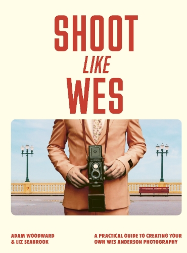 Бумажная книга «Shoot Like Wes: A Practical Guide to Creating Your Own Wes Anderson Photography», автор Адам Вудворд - фото №1
