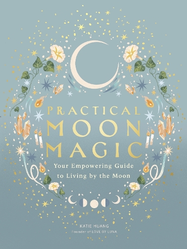 Паперова книга «Practical Moon Magic: Your Empowering Guide to Living by the Moon», автор Кеті Хуанг - фото №1