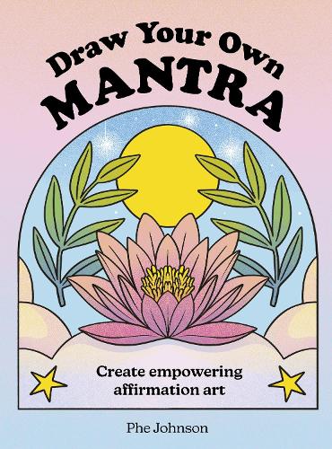 Бумажная книга «Draw Your Own Mantra: Create empowering/inspiring affirmation art», автор Фиби Джонсон - фото №1