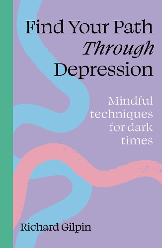 Бумажная книга «Find your path through depression: Mindful techniques for dark times», автор Ричард Гилпин - фото №1