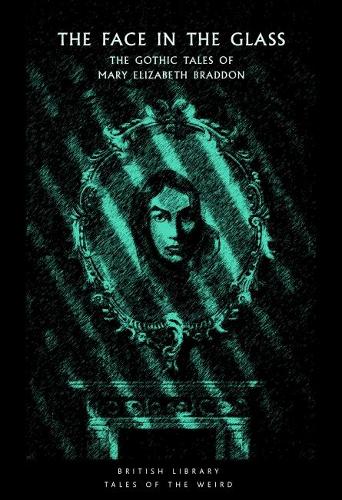 Бумажная книга «The Face in the Glass: The Gothic Tales of Mary Elizabeth Braddon», автор Мэри Элизабет Брэддон - фото №1