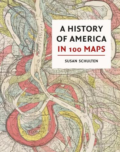 Бумажная книга «A History of America in 100 Maps», автор Сьюзен Шультен - фото №1