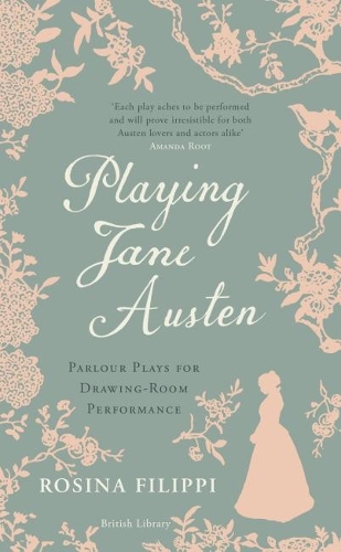 Бумажная книга «Playing Jane Austen: Parlour Plays for Drawing-Room Performance», автор Розина Филиппи - фото №1