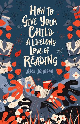 Бумажная книга «How To Give Your Child A Lifelong Love Of Reading», автор Алекс Джонсон - фото №1