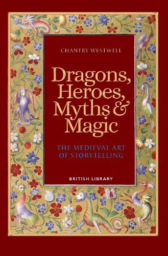 Бумажная книга «Dragons, Heroes, Myths & Magic: The Medieval Art of Storytelling (Paperback Edition)», автор Чантри Уэстуэлл - фото №1
