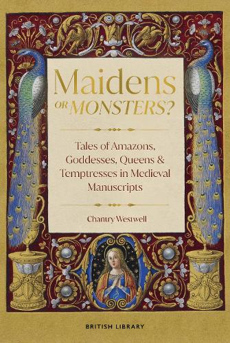 Бумажная книга «Maidens or Monsters?: Amazons and Goddesses, Queens and Temptresses in Medieval Legend», автор Чантри Уэстуэлл - фото №1