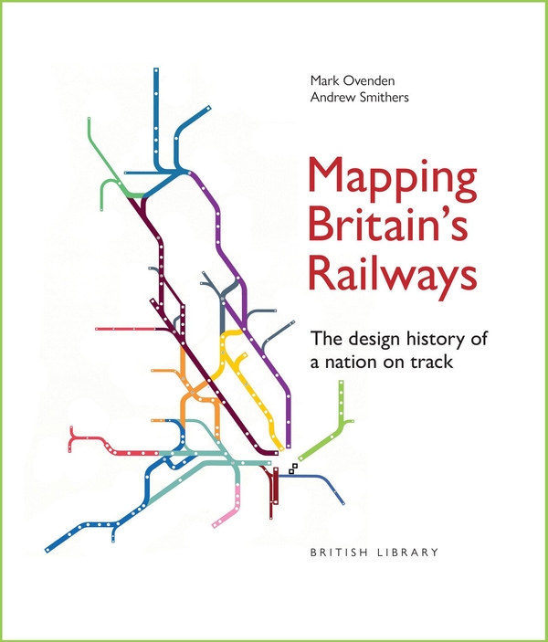 Паперова книга «Mapping Britain's Railways: The Design History of a Nation on Track», авторів Ендрю Смітерс, Марк Овенден - фото №1