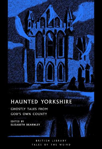 Бумажная книга «Haunted Yorkshire: Ghostly Tales from God's Own County», авторов Эндрю Майкл Херли, Артур Мейчен, Шарлотта Бронте, Эдвард Фредерик Бенсон, Эмили Бронте, Дж. С. Ле Фаню, Леттис Гэлбрейт, Сильвия Плат, Тед Хьюз - фото №1