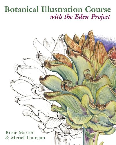 Бумажная книга «Botanical Illustration Course with the Eden Project: Drawing and watercolour painting techniques for botanical artists», авторов Мериэль Турстан, Рози Мартин - фото №1