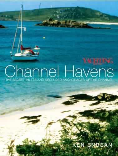 Паперова книга «Yachting Monthly's Channel Havens: The Secret Inlets and Secluded Anchorages of the Channel», автор Кен Ендін - фото №1