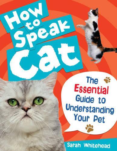 Бумажная книга «How to Speak Cat! The Essential Guide to Understanding Your Pet The Essential Guide to Understanding Your Pet» - фото №1