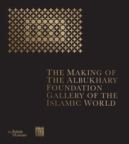 Бумажная книга «The Making of The Albukhary Foundation Gallery of the Islamic World», автор Британский музей - фото №1
