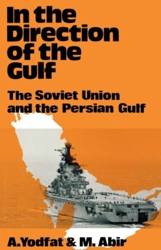 Бумажная книга «In the Direction of the Gulf: The Soviet Union and the Persian Gulf», авторов Арье Йодфат, Мордехай Абир - фото №1