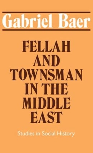 Бумажная книга «Fellah and Townsman in the Middle East: Studies in Social History», автор Габриэль Бэр - фото №1