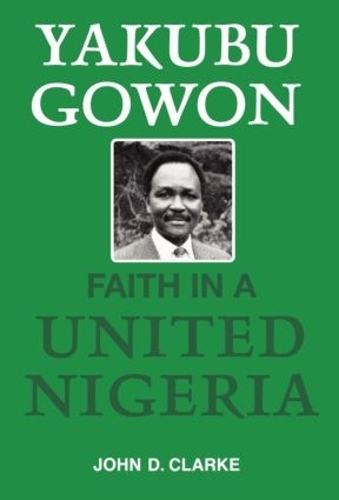 Бумажная книга «Yakubu Gowon: Faith in United Nigeria», автор Джон Кларк - фото №1