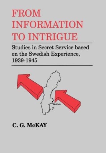 Бумажная книга «From Information to Intrigue: Studies in Secret Service Based on the Swedish Experience, 1939-1945», автор К.Г. Маккей - фото №1