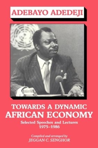 Бумажная книга «Towards a Dynamic African Economy: Selected Speeches and Lectures 1975-1986», авторов Адебайо Адедеджи, Джегган Колли Сенгор - фото №1