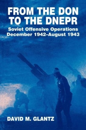 Паперова книга «From the Don to the Dnepr: Soviet Offensive Operations, December 1942 - August 1943», автор Девід М. Гланц - фото №1