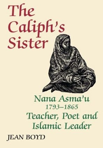 Бумажная книга «The Caliph's Sister: Nana Asma'u, 1793-1865, Teacher, Poet and Islamic Leader», автор Жан Бойд - фото №1