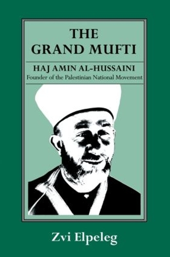 Бумажная книга «The Grand Mufti: Haj Amin al-Hussaini, Founder of the Palestinian National Movement», авторов Шмуэль Гимельштейн, З. Эльпелег - фото №1