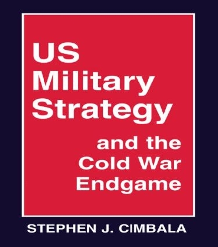 Бумажная книга «US Military Strategy and the Cold War Endgame», автор Стивен Дж. Цимбала - фото №1