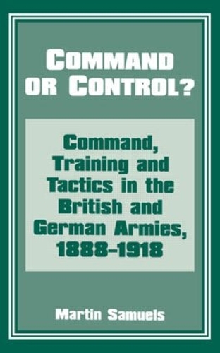Паперова книга «Command or Control?: Command, Training and Tactics in the British and German Armies, 1888-1918», автор Мартін Семюелс - фото №1