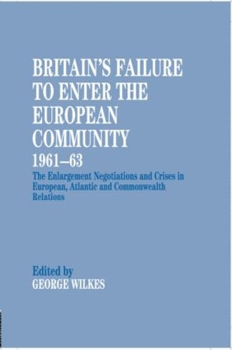 Паперова книга «Britain's Failure to Enter the European Community, 1961-63: The Enlargement Negotiations and Crises in European, Atlantic and Commonwealth Relations» - фото №1