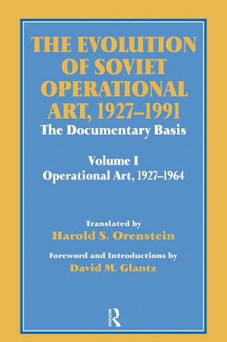 Бумажная книга «The Evolution of Soviet Operational Art, 1927-1991: The Documentary Basis: Volume 1 (Operational Art 1927-1964)», авторов Дэвид М. Гланц, Гарольд С. Оренштейн - фото №1