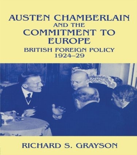 Бумажная книга «Austen Chamberlain and the Commitment to Europe: British Foreign Policy 1924-1929», авторов Ричард С Грейсон, Ричард С. Грейсон - фото №1