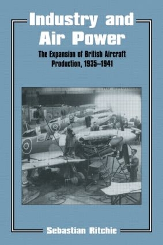 Бумажная книга «Industry and Air Power: The Expansion of British Aircraft Production, 1935-1941», авторов Ноэль Себастьян Ричи, Себастьян Ричи - фото №1