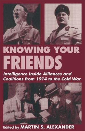 Бумажная книга «Knowing Your Friends: Intelligence Inside Alliances and Coalitions from 1914 to the Cold War» - фото №1