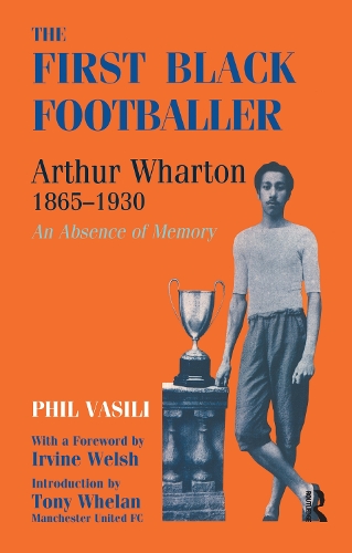 Бумажная книга «The First Black Footballer: Arthur Wharton 1865-1930: An Absence of Memory», автор Фил Васили - фото №1
