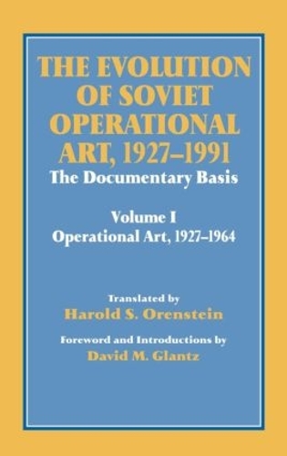 Бумажная книга «The Evolution of Soviet Operational Art, 1927-1991: The Documentary Basis: Volume 1 (Operational Art 1927-1964)», авторов Дэвид М. Гланц, Гарольд С. Оренштейн - фото №1