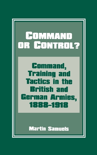 Паперова книга «Command or Control?: Command, Training and Tactics in the British and German Armies, 1888-1918», автор Мартін Семюелс - фото №1