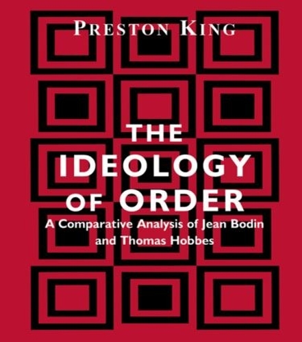 Паперова книга «The Ideology of Order: A Comparative Analysis of Jean Bodin and Thomas Hobbes», автор Престон Кінг - фото №1