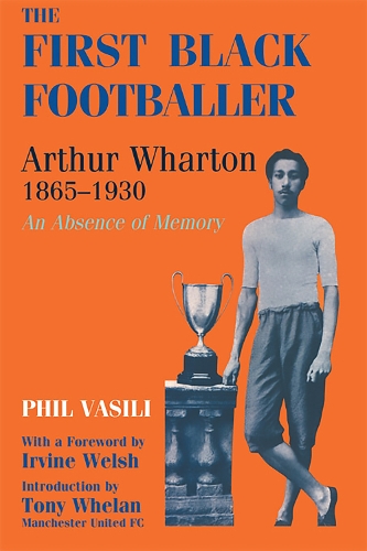 Бумажная книга «The First Black Footballer: Arthur Wharton 1865-1930: An Absence of Memory», автор Фил Васили - фото №1
