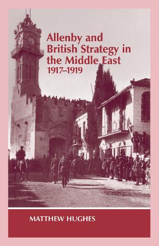 Бумажная книга «Allenby and British Strategy in the Middle East, 1917-1919», автор Мэтью Хьюз - фото №1